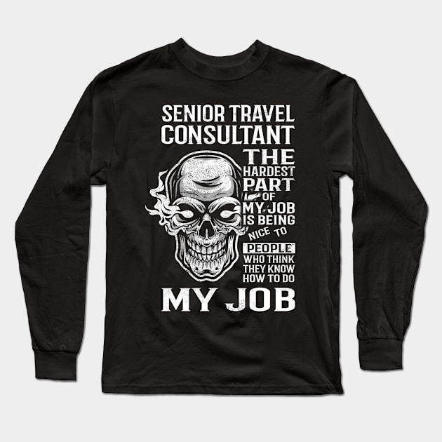 Senior Travel Consultant T Shirt - The Hardest Part Gift Item Tee Long Sleeve T-Shirt by candicekeely6155